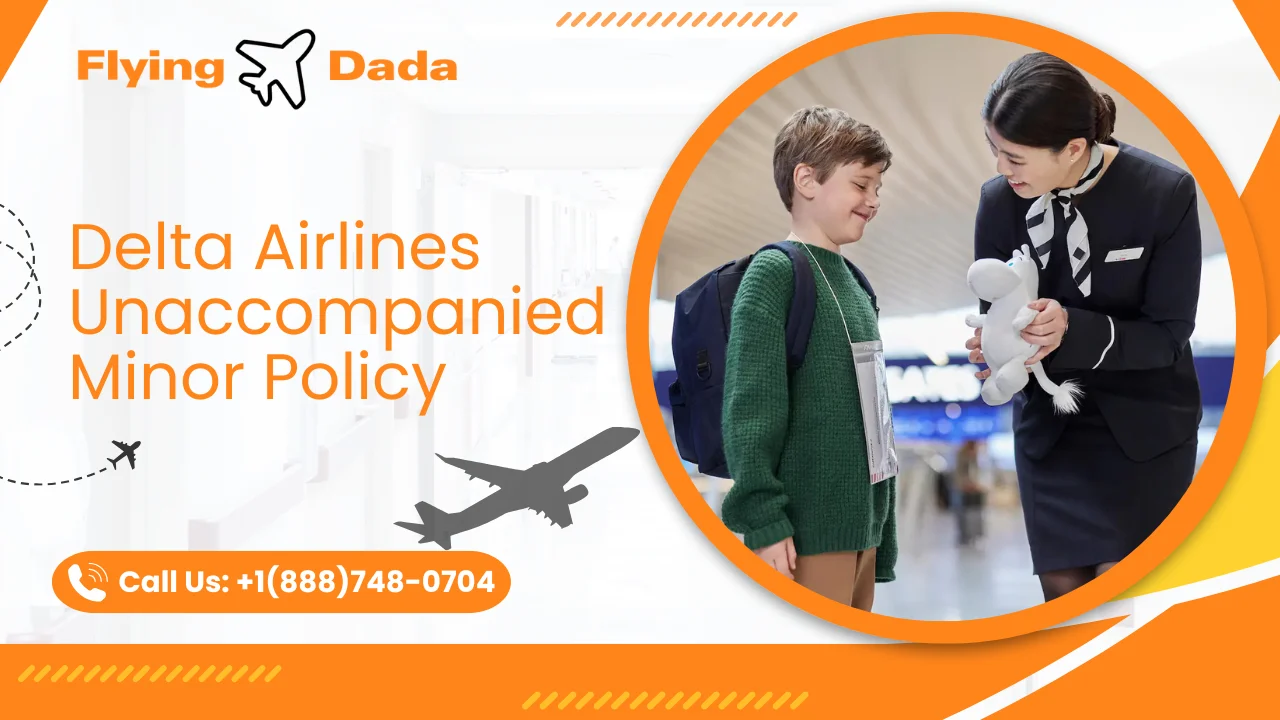 Call +1(888)748-0704 For Delta Airlines Unaccompanied Minor Policy - Age, Fee & Travel Guidelines